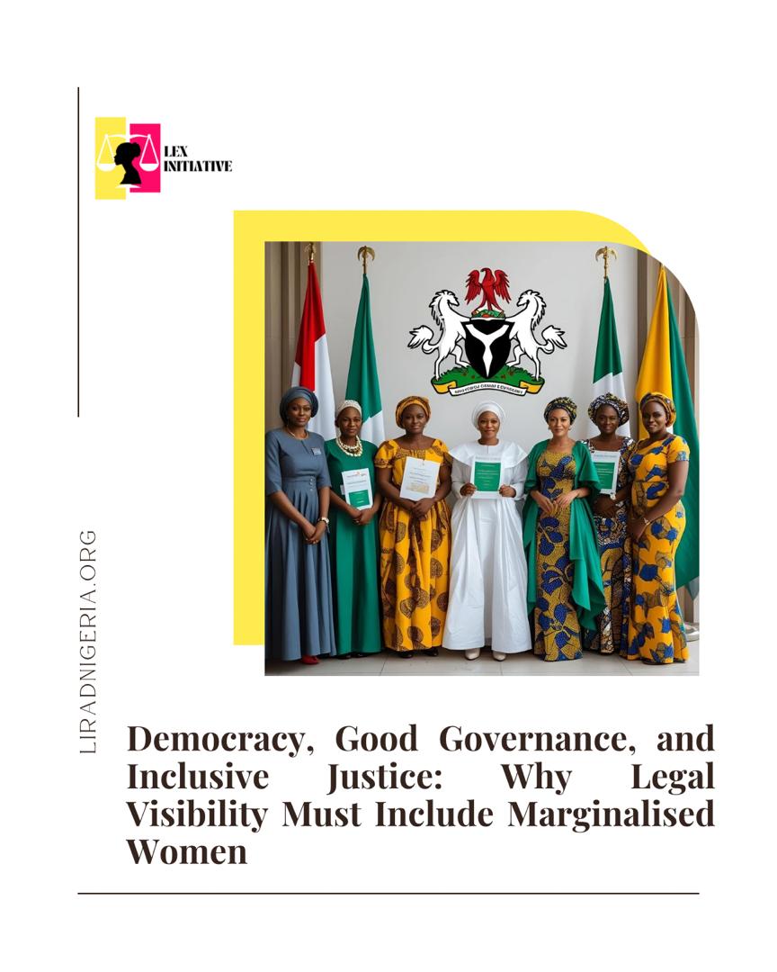 Group of Nigerian women standing in front of national flags and coat of arms, holding legal documents. They are dressed in traditional and modern attire, symbolising inclusion and legal empowerment. Banner reads: “Democracy, Good Governance, and Inclusive Justice: Why Legal Visibility Must Include Marginalised Women.”